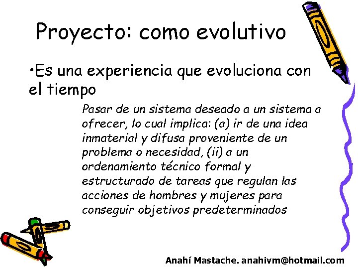 Proyecto: como evolutivo • Es una experiencia que evoluciona con el tiempo Pasar de