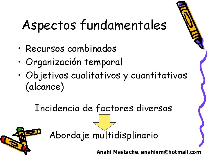 Aspectos fundamentales • Recursos combinados • Organización temporal • Objetivos cualitativos y cuantitativos (alcance) Aspectos fundamentales • Recursos combinados • Organización temporal • Objetivos cualitativos y cuantitativos (alcance)