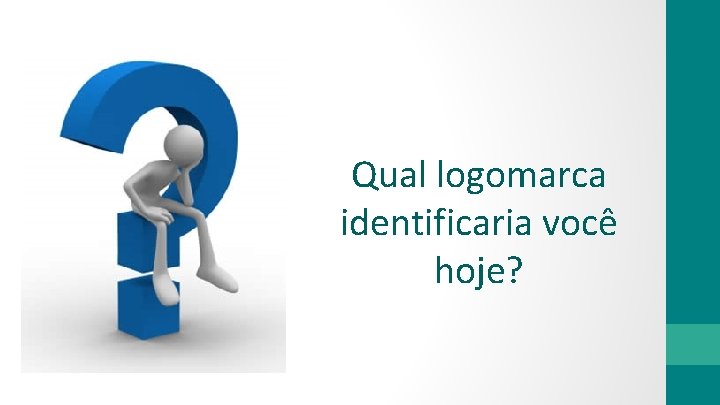 Qual logomarca identificaria você hoje? 