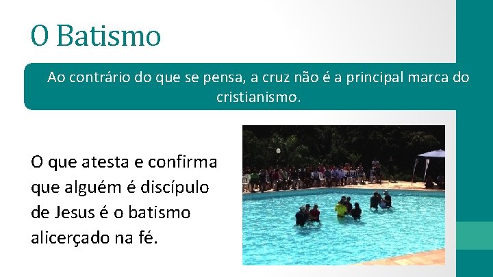 O Batismo Ao contrário do que se pensa, a cruz não é a principal