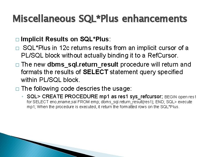 Miscellaneous SQL*Plus enhancements Implicit Results on SQL*Plus: � SQL*Plus in 12 c returns results Miscellaneous SQL*Plus enhancements Implicit Results on SQL*Plus: � SQL*Plus in 12 c returns results