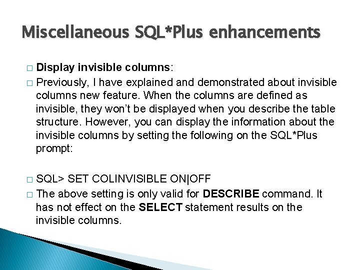 Miscellaneous SQL*Plus enhancements Display invisible columns: � Previously, I have explained and demonstrated about