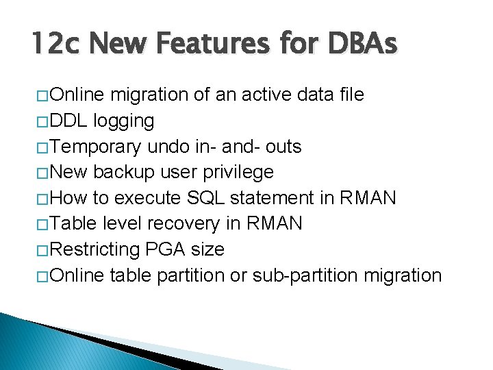 12 c New Features for DBAs � Online migration of an active data file 12 c New Features for DBAs � Online migration of an active data file