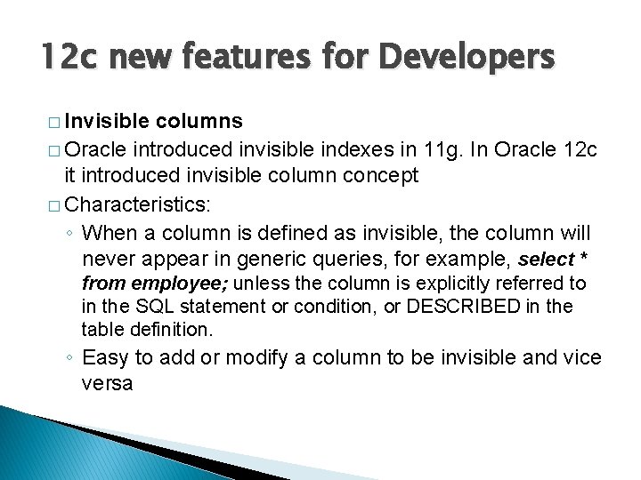 12 c new features for Developers � Invisible columns � Oracle introduced invisible indexes