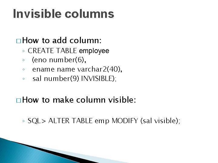 Invisible columns � How to add column: � How to make column visible: ◦