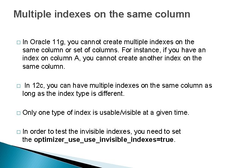 Multiple indexes on the same column � In Oracle 11 g, you cannot create Multiple indexes on the same column � In Oracle 11 g, you cannot create