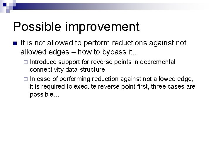 Possible improvement n It is not allowed to perform reductions against not allowed edges