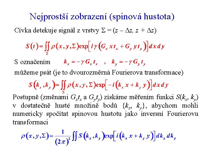 Nejprostší zobrazení (spinová hustota) Cívka detekuje signál z vrstvy Σ = (z – Δz,