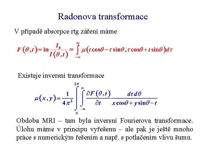 Radonova transformace V případě absorpce rtg záření máme Existuje inversní transformace Obdoba MRI –