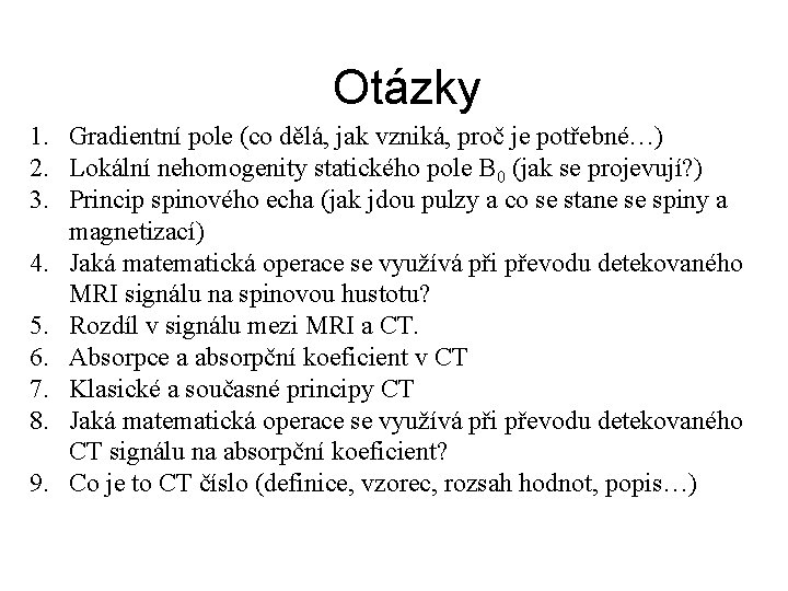 Otázky 1. Gradientní pole (co dělá, jak vzniká, proč je potřebné…) 2. Lokální nehomogenity