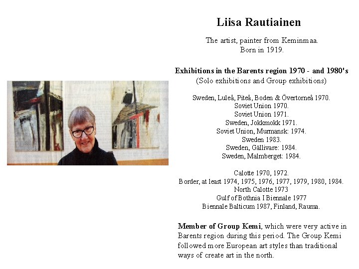 Liisa Rautiainen The artist, painter from Keminmaa. Born in 1919. Exhibitions in the Barents