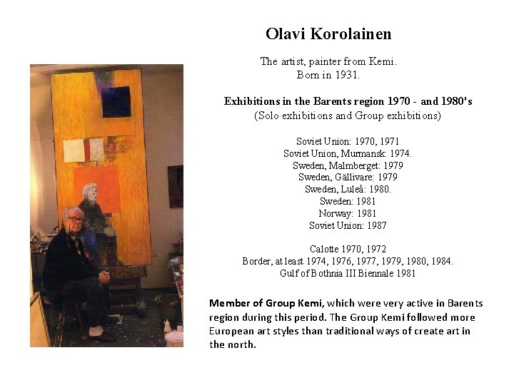 Olavi Korolainen The artist, painter from Kemi. Born in 1931. Exhibitions in the Barents