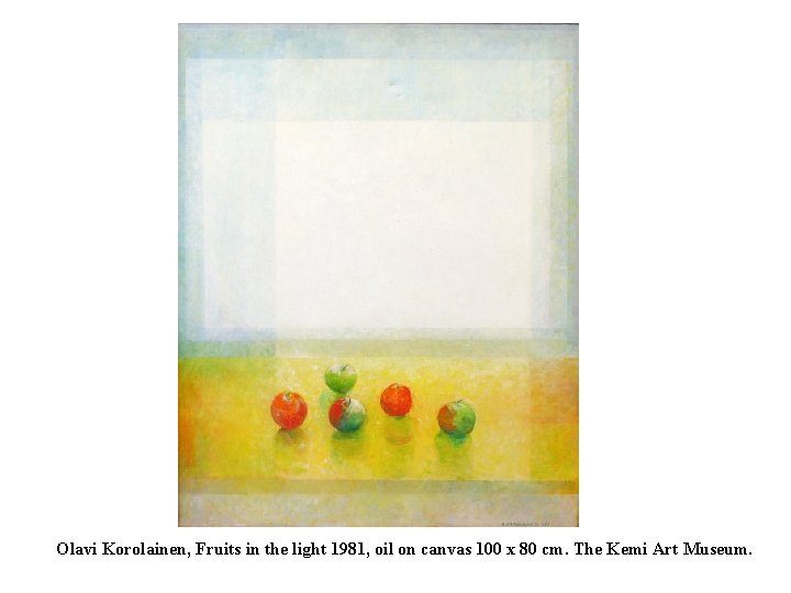 Olavi Korolainen, Fruits in the light 1981, oil on canvas 100 x 80 cm.