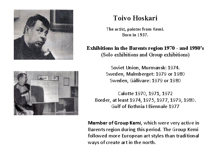 Toivo Hoskari The artist, painter from Kemi. Born in 1937. Exhibitions in the Barents