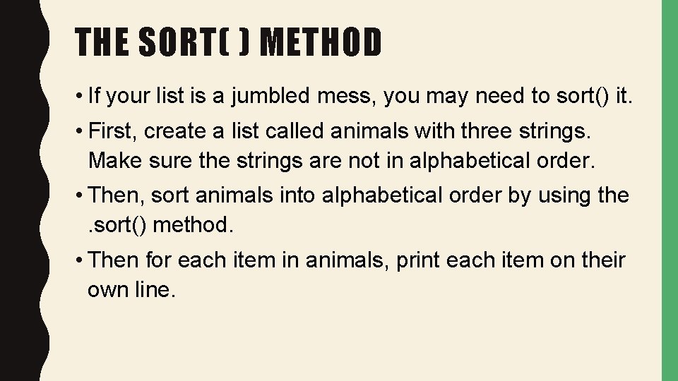 THE SORT( ) METHOD • If your list is a jumbled mess, you may