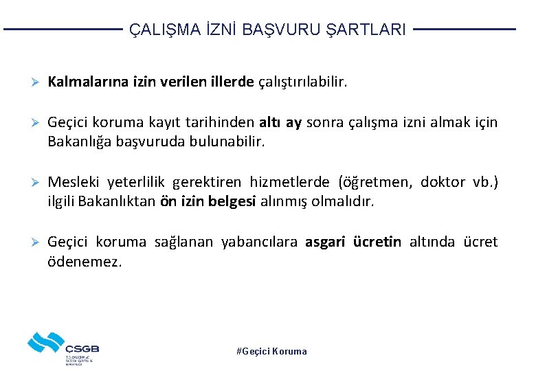 ÇALIŞMA İZNİ BAŞVURU ŞARTLARI Ø Kalmalarına izin verilen illerde çalıştırılabilir. Ø Geçici koruma kayıt