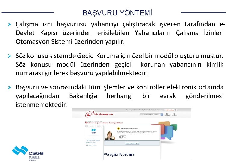 BAŞVURU YÖNTEMİ Ø Çalışma izni başvurusu yabancıyı çalıştıracak işveren tarafından e. Devlet Kapısı üzerinden