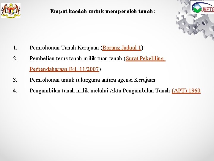 Empat kaedah untuk memperoleh tanah: 1. Permohonan Tanah Kerajaan (Borang Jadual 1) 2. Pembelian