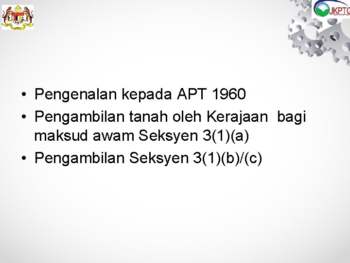 • Pengenalan kepada APT 1960 • Pengambilan tanah oleh Kerajaan bagi maksud awam • Pengenalan kepada APT 1960 • Pengambilan tanah oleh Kerajaan bagi maksud awam