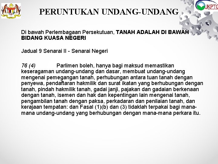 PERUNTUKAN UNDANG-UNDANG Di bawah Perlembagaan Persekutuan, TANAH ADALAH DI BAWAH BIDANG KUASA NEGERI Jadual