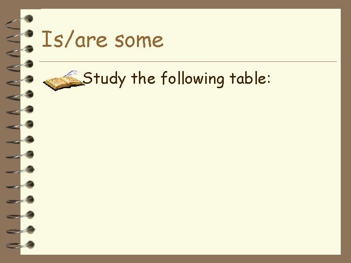 Is/are some Study the following table: 