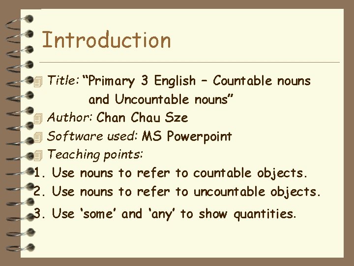 Introduction 4 Title: “Primary 3 English – Countable nouns and Uncountable nouns” 4 Author: