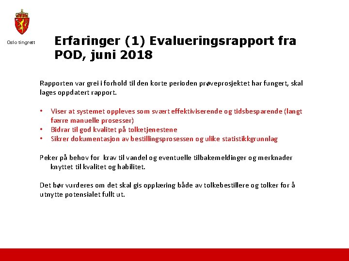 Erfaringer (1) Evalueringsrapport fra POD, juni 2018 Oslo tingrett Rapporten var grei i forhold
