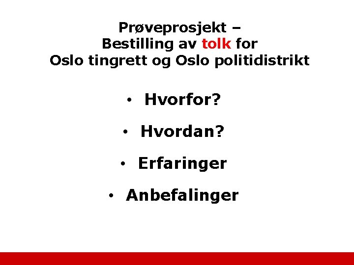 Prøveprosjekt – Bestilling av tolk for Oslo tingrett og Oslo politidistrikt • Hvorfor? •