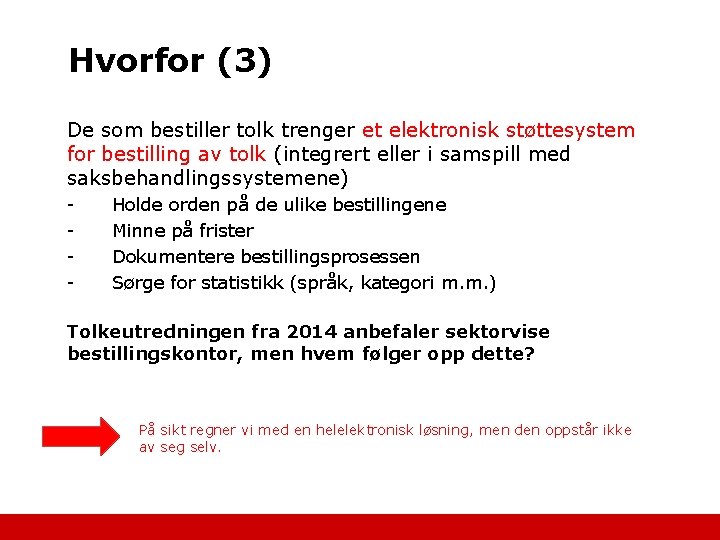 Hvorfor (3) De som bestiller tolk trenger et elektronisk støttesystem for bestilling av tolk