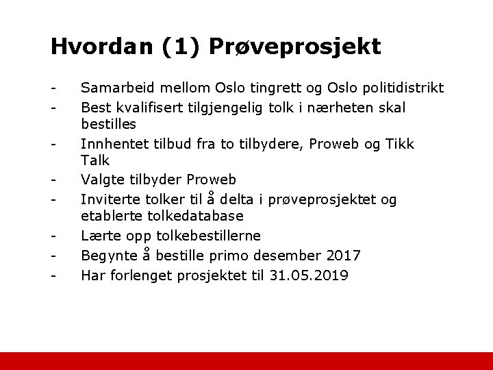 Hvordan (1) Prøveprosjekt - Samarbeid mellom Oslo tingrett og Oslo politidistrikt Best kvalifisert tilgjengelig
