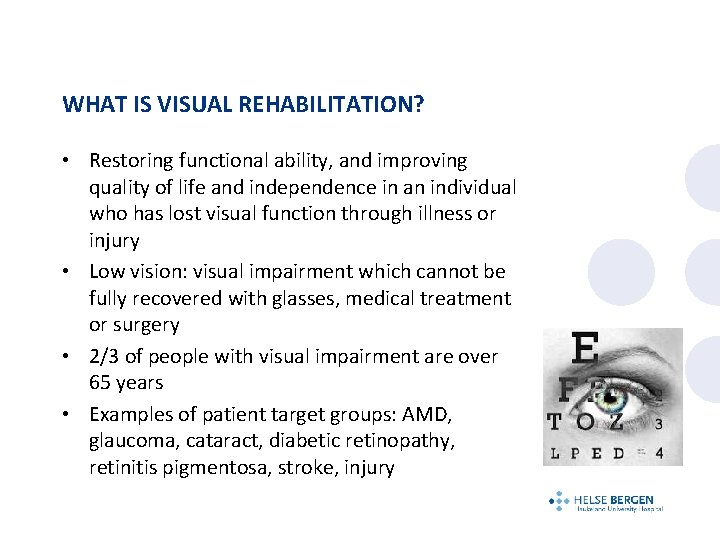 WHAT IS VISUAL REHABILITATION? • Restoring functional ability, and improving quality of life and