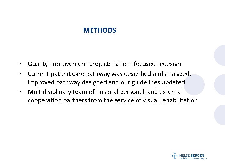 METHODS • Quality improvement project: Patient focused redesign • Current patient care pathway was