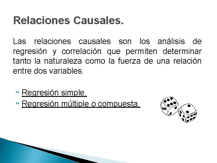 Relaciones Causales. Las relaciones causales son los análisis de regresión y correlación que permiten