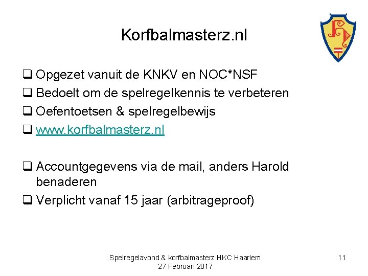 Korfbalmasterz. nl q Opgezet vanuit de KNKV en NOC*NSF q Bedoelt om de spelregelkennis