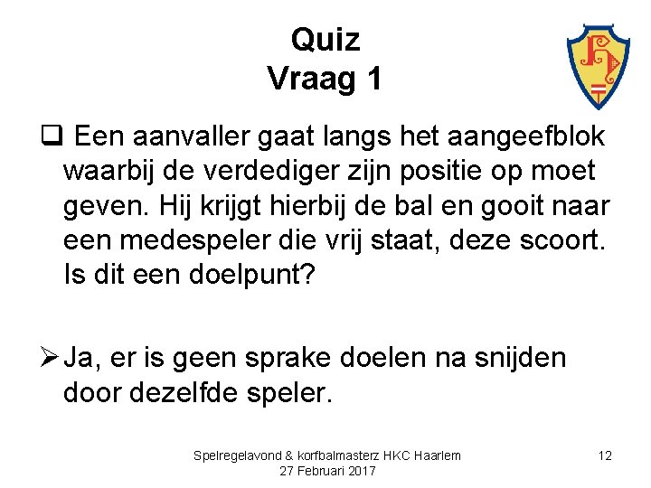 Quiz Vraag 1 q Een aanvaller gaat langs het aangeefblok waarbij de verdediger zijn