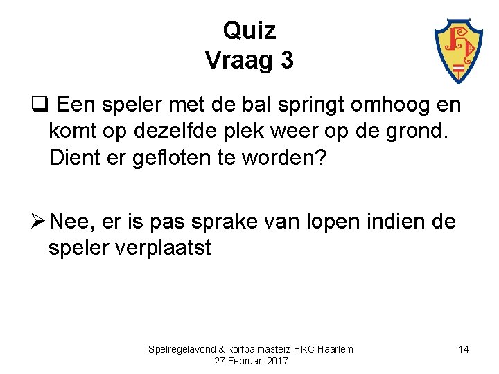 Quiz Vraag 3 q Een speler met de bal springt omhoog en komt op