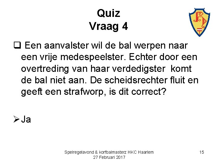 Quiz Vraag 4 q Een aanvalster wil de bal werpen naar een vrije medespeelster.