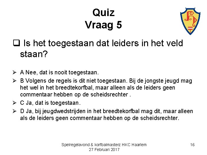 Quiz Vraag 5 q Is het toegestaan dat leiders in het veld staan? Ø