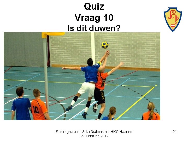 Quiz Vraag 10 Is dit duwen? Spelregelavond & korfbalmasterz HKC Haarlem 27 Februari 2017
