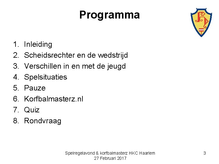 Programma 1. 2. 3. 4. 5. 6. 7. 8. Inleiding Scheidsrechter en de wedstrijd