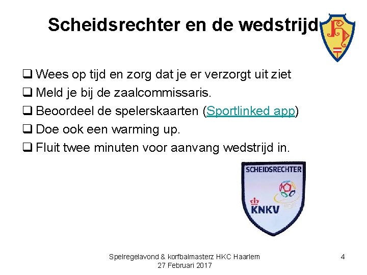 Scheidsrechter en de wedstrijd q Wees op tijd en zorg dat je er verzorgt