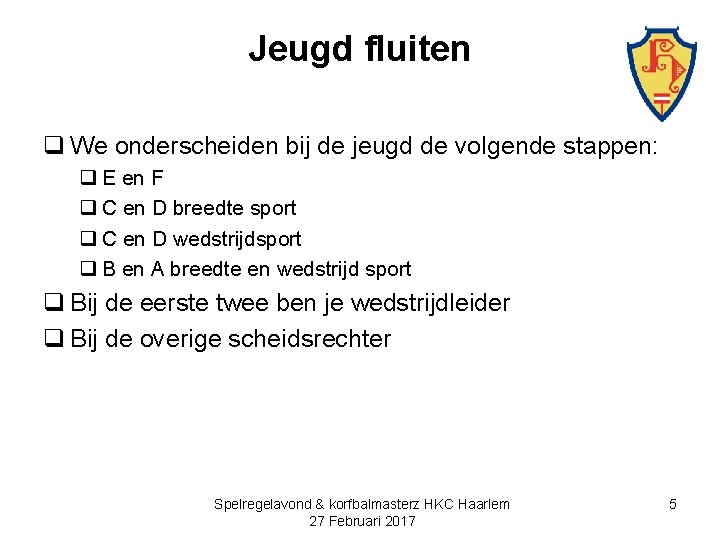 Jeugd fluiten q We onderscheiden bij de jeugd de volgende stappen: q E en
