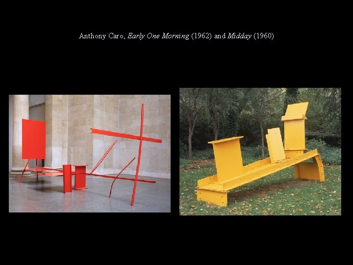 Anthony Caro, Early One Morning (1962) and Midday (1960) 