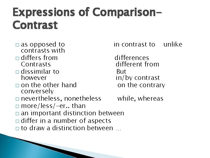 Expressions of Comparison. Contrast as opposed to in contrast to unlike contrasts with �