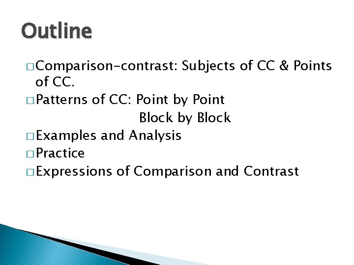 Outline � Comparison-contrast: Subjects of CC & Points of CC. � Patterns of CC: