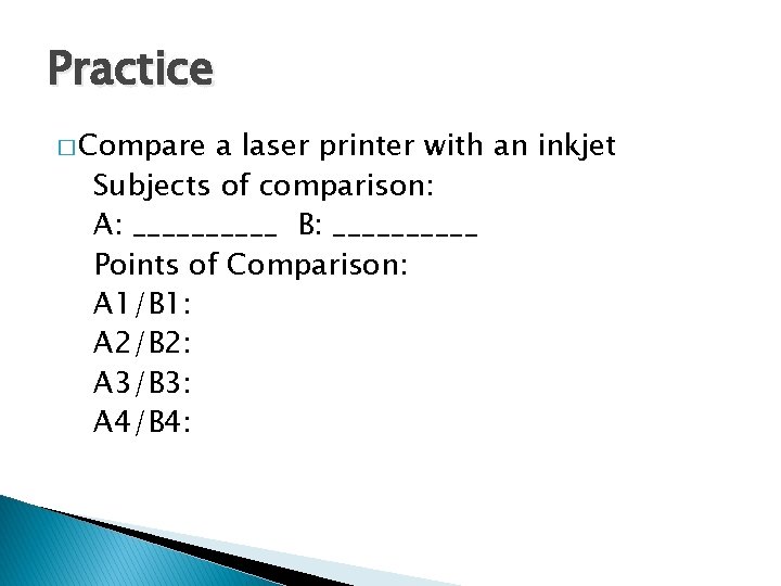 Practice � Compare a laser printer with an inkjet Subjects of comparison: A: _____