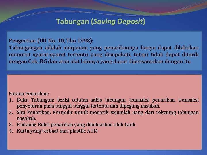 Tabungan (Saving Deposit) Pengertian (UU No. 10, Thn 1998): Tabungangan adalah simpanan yang penarikannya