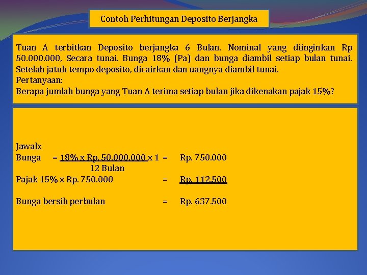 Contoh Perhitungan Deposito Berjangka Tuan A terbitkan Deposito berjangka 6 Bulan. Nominal yang diinginkan