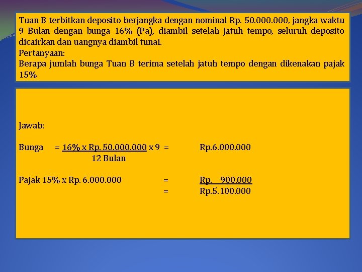 Tuan B terbitkan deposito berjangka dengan nominal Rp. 50. 000, jangka waktu 9 Bulan