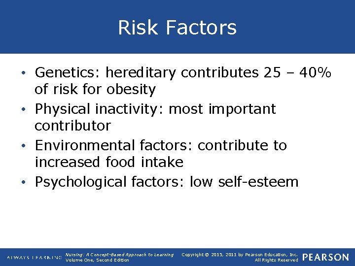 Risk Factors • Genetics: hereditary contributes 25 – 40% of risk for obesity •
